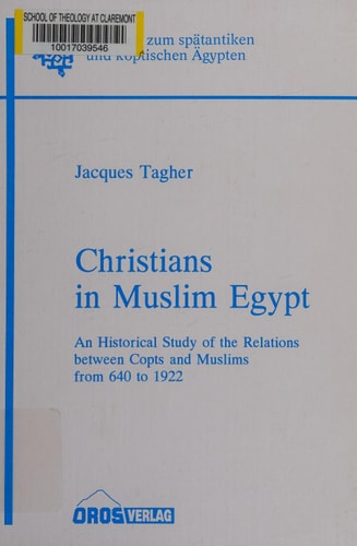 Christians in Muslim Egypt: An Historical Study of the Relations Between Copts and Muslims from 640 to 1922