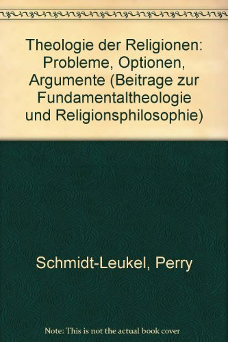 Theologie der Religionen: Probleme, Optionen, Argumente (Beiträge zur Fundamentaltheologie und Religionsphilosophie) (German Edition)