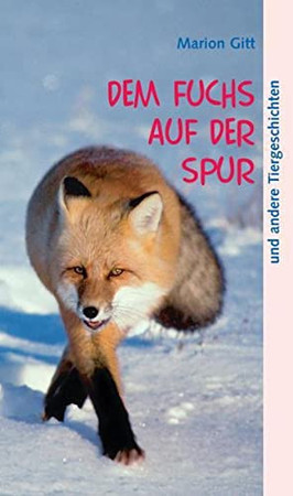 Dem Fuchs auf der Spur und andere Tiergeschichten