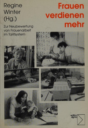 Frauen verdienen mehr: Zur Neubewertung von Frauenarbeit im Tarifsystem (German Edition)