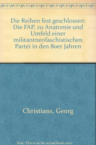 Die Reihen fest geschlossen: Die FAP, zu Anatomie und Umfeld einer militantneofaschistischen Partei in den 80er Jahren (German Edition)