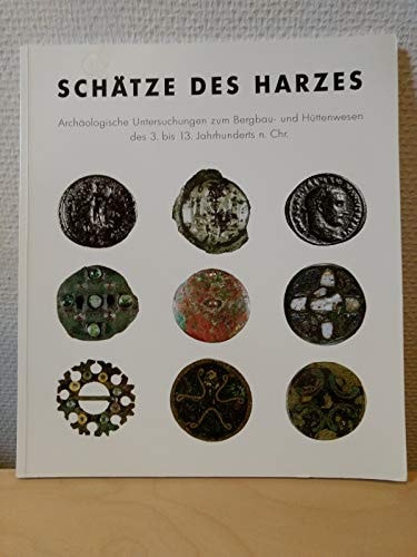 Schatze Des Harzes: Archaologische Untersuchungen Zum Bergbau- Und Huttenwesen Des 3. Bis 13. Jahrhunderts N. Chr.: Ausstellung Im Forum Des Landesmuseums Hannover, 15. Juli Bis 9. Oktober 1994