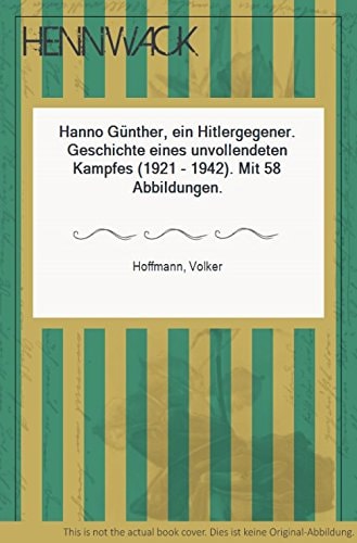 Hanno Günther, ein Hitler-Gegner, 1921-1942: Geschichte eines unvollendeten Kampfes (Reihe Deutsche Vergangenheit) (German Edition)