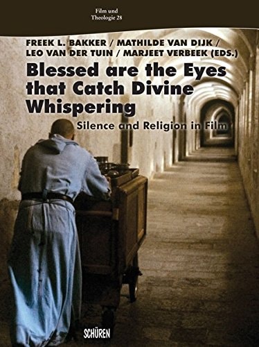 Blessed are the Eyes that Catch Divine Whispering ... Silence and Religion in Film