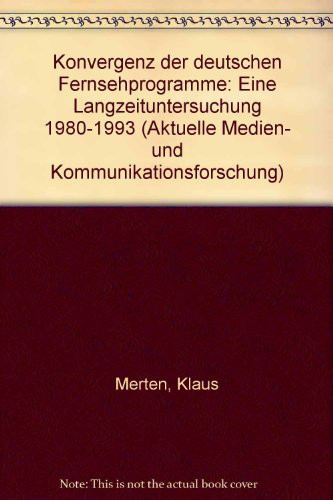 Konvergenz der deutschen Fernsehprogramme: Eine Langzeituntersuchung 1980-1993 (Aktuelle Medien- und Kommunikationsforschung) (German Edition)
