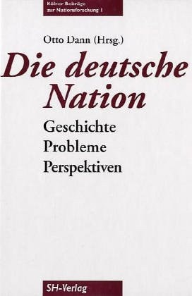 Die deutsche Nation: Geschichte, Probleme, Perspektiven (Kölner Beiträge zur Nationsforschung) (German Edition)