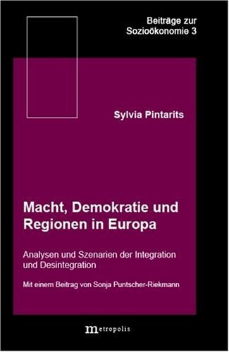 Macht, Demokratie und Regionen in Europa: Analysen und Szenarien der Integration und Desintegration (Beiträge zur Sozioökonomie) (German Edition)