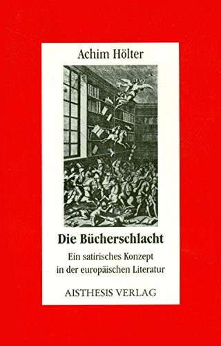 Die Bücherschlacht: Ein satirisches Konzept in der europäischen Literatur (Aisthesis Essay) (German Edition)