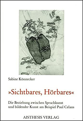 Sichtbares, Horbares: Die Beziehung zwischen Sprachkunst und bildender Kunst am Beispiel Paul Celans (German Edition)