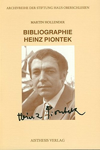 Bibliographie Heinz Piontek (Archivreihe der Stiftung Haus Oberschlesien)