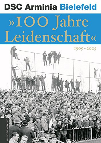 Arminia Bielefeld 100 Jahre Leidenschaft
