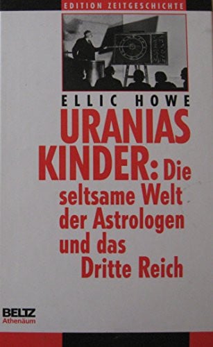 Uranias Kinder die seltsame Welt der Astrologen und das Dritte Reich