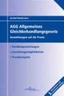 Das Allgemeine Gleichbehandlungsgesetz Auswirkungen auf die Praxis ; [AGG ; Handlungsanleitungen, Gestaltungsmöglichkeiten, Praxisbeispiele]