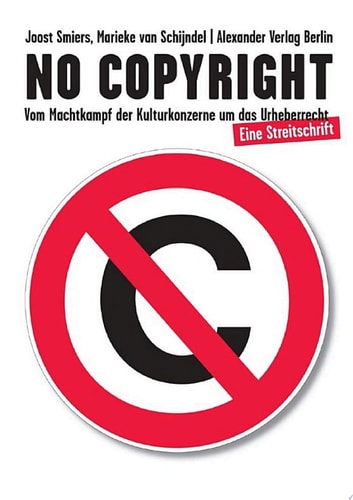 No Copyright Vom Machtkampf der Kulturkonzerne um das Urheberrecht. Eine Streitschrift