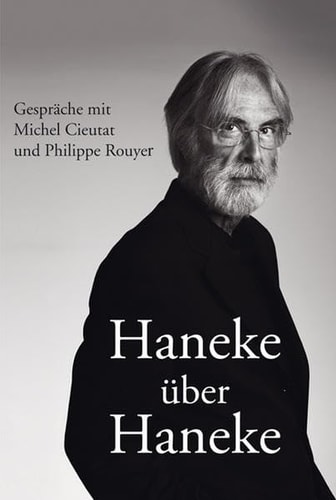Haneke über Haneke Gespräche mit Michel Cieutat und Philippe Rouyer