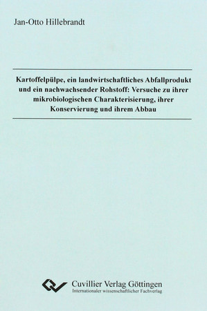 Kartoffelpülpe, ein landwirtschaftliches Abfallprodukt und ein nachwachsender Rohstoff Versuche zu ihrer mikrobiologischen Charakterisierung, ihrer Konservierung und ihrem Abbau