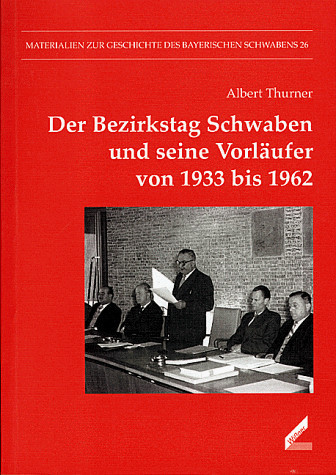 Der Bezirkstag Schwaben und seine Vorläufer von 1933 bis 1962 Krise, Niedergang und Wiederbeginn der schwäbischen Bezirksselbstverwaltung