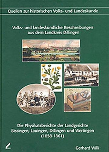 Volks- und landeskundliche Beschreibungen aus dem Landkreis Dillingen: Die Physikatsberichte der Landgerichte Bissingen, Lauingen, Dillingen und Wertingen (1858-1861)
