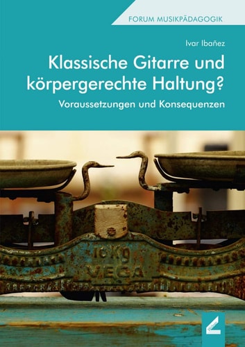 Klassische Gitarre und körpergerechte Haltung? Voraussetzungen und Konsequenzen