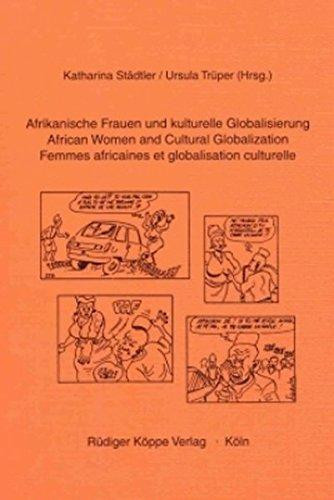 Afrikanische Frauen und kulturelle Globalisierung / African Women and Cultural Globalization / Femmes africaines et globalisation culturelle (Afrikanistentage vol.6)