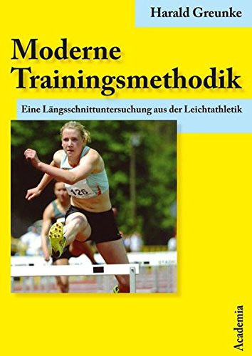 Moderne Trainingsmethodik eine Längsschnittuntersuchung aus der Leichtathletik