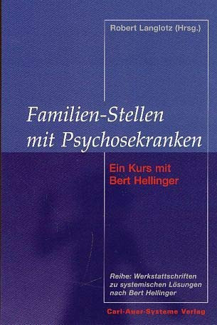 Familien-Stellen mit Psychosekranken ein Kurs mit Bert Hellinger