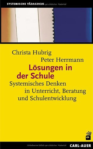Lösungen in der Schule systemisches Denken in Unterricht, Beratung und Schulentwicklung