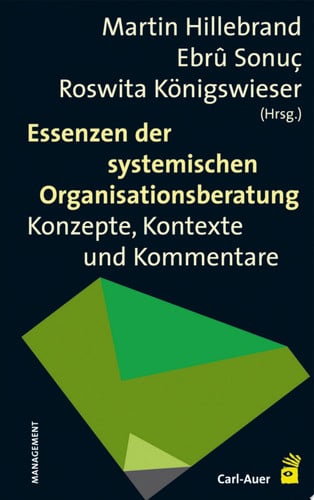 Essenzen der systemischen Organisationsberatung Konzepte, Kontexte und Kommentare