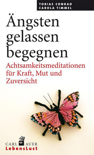 Ängsten gelassen begegnen Achtsamkeitsmeditationen für Kraft, Mut und Zuversicht