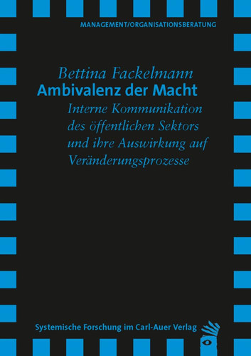 Ambivalenz der Macht interne Kommunikation des öffentlichen Sektors und ihre Auswirkung auf Veränderungsprozesse