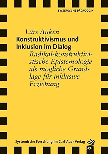 Konstruktivismus und Inklusion im Dialog radikal-konstruktivistische Epistemologie als mögliche Grundlage für inklusive Erziehung