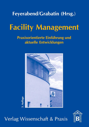 Facility Management praxisorientierte Einführung und aktuelle Entwicklungen