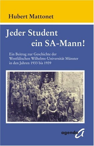 Jeder Student ein SA-Mann!: Ein Beitrag zur Geschichte der Westfälischen Wilhelms-Universität Münster in den Jahren 1933 bis 1939