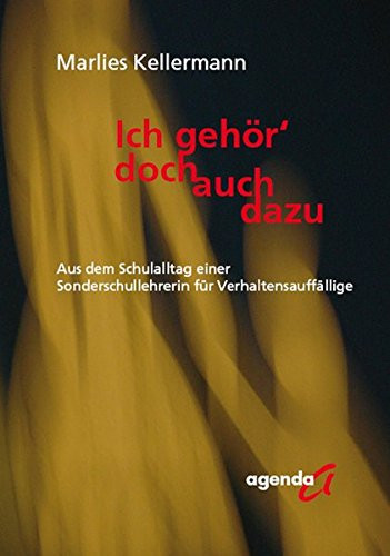 Ich gehör' doch auch dazu aus dem Schulalltag einer Sonderschullehrerin für Verhaltensauffällige