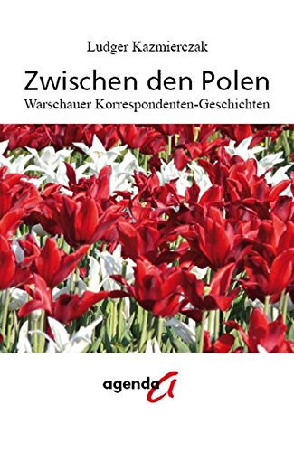 Zwischen den Polen Warschauer Korrespondenten-Geschichten