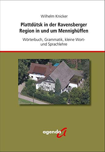Plattdütsk in der Ravensberger Region in und um Mennighüffen Wörterbuch, Grammatik, kleine Wort- und Sprachlehre