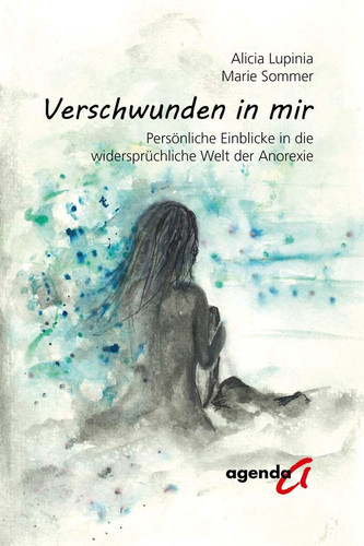 Verschwunden in mir persönliche Einblicke in die widersprüchliche Welt der Anorexie