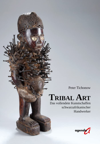 Tribal Art Das vollendete Kunstschaffen schwarzafrikanischer Handwerker