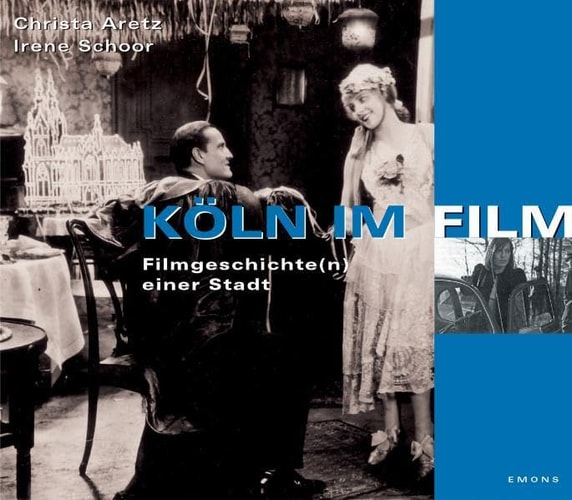Köln im Film: Filmgeschichte(n) einer Stadt. -