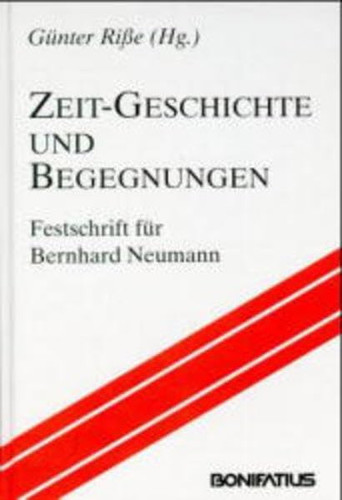 Zeit-Geschichte und Begegnungen Festschrift für Bernhard Neumann zur Vollendung des 70. Lebensjahres