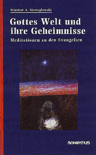 Gottes Welt und ihre Geheimnisse Meditationen zu den Evangelien