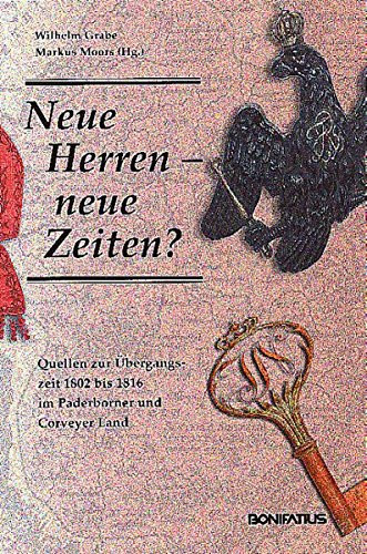 Neue Herren - neue Zeiten? Quellen zur Übergangszeit 1802 bis 1816 im Paderborner und Corveyer Land