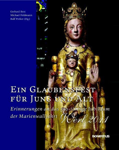 Ein Glaubensfest für Jung und Alt Erinnerungen an das 350-jährige Jubiläum der Marienwallfahrt Werl 2011