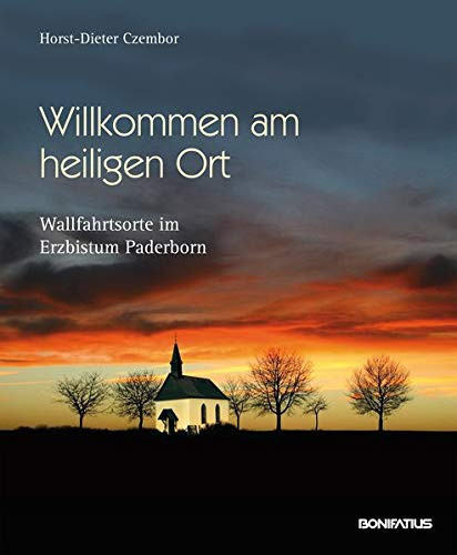 Willkommen am heiligen Ort Wallfahrtsorte im Erzbistum Paderborn