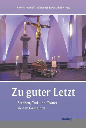 Zu guter Letzt Sterben, Tod und Trauer in der Gemeinde
