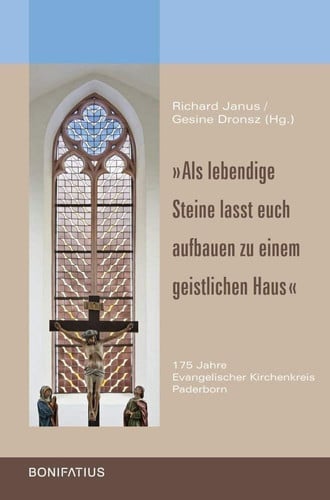 "Als lebendige Steine lasst euch aufbauen zu einem geistlichen Haus" 175 Jahre Evangelischer Kirchenkreis Paderborn