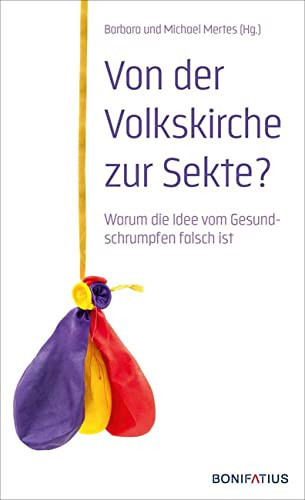 Von der Volkskirche zur Sekte? Warum die Idee vom Gesundschrumpfen falsch ist