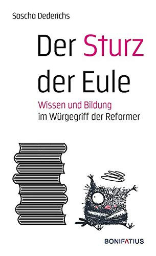 Der Sturz der Eule Wissen und Bildung im Würgegriff der Reformer