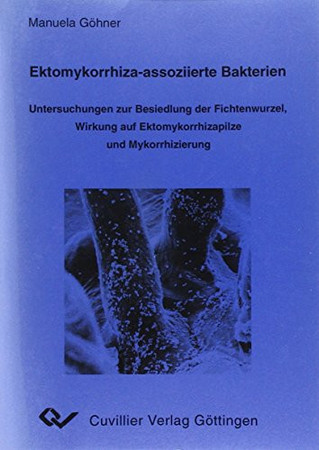Ektomykorrhiza-assoziierte Bakterien: Untersuchungen zur Besiedlung der Fichtenwurzel, Wirkung auf Ektomykorrhizapilze und Mykorrhizierung