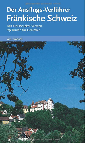 Der Ausflugs-Verführer Fränkische Schweiz